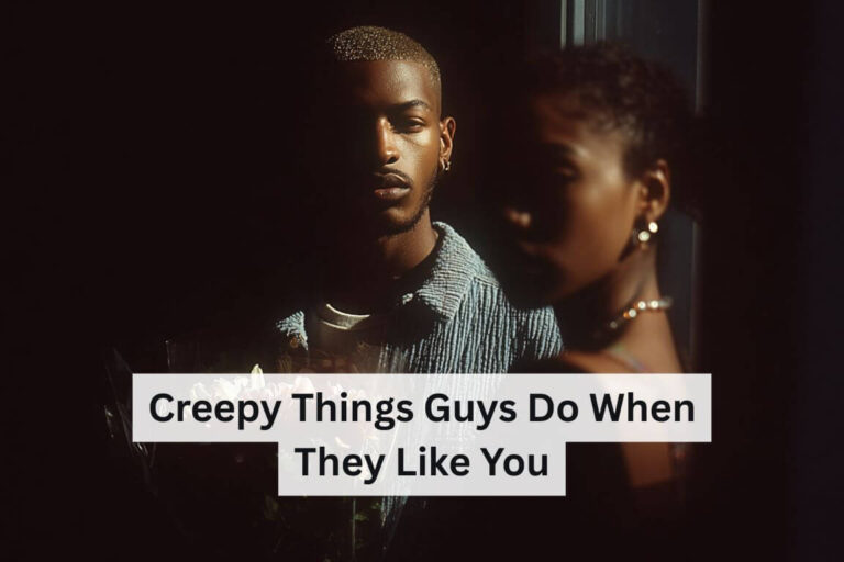 Creepy Things Guys Do When They Like You