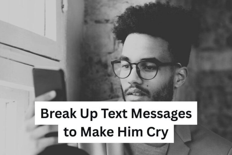 Break Up Text Messages to Make Him Cry