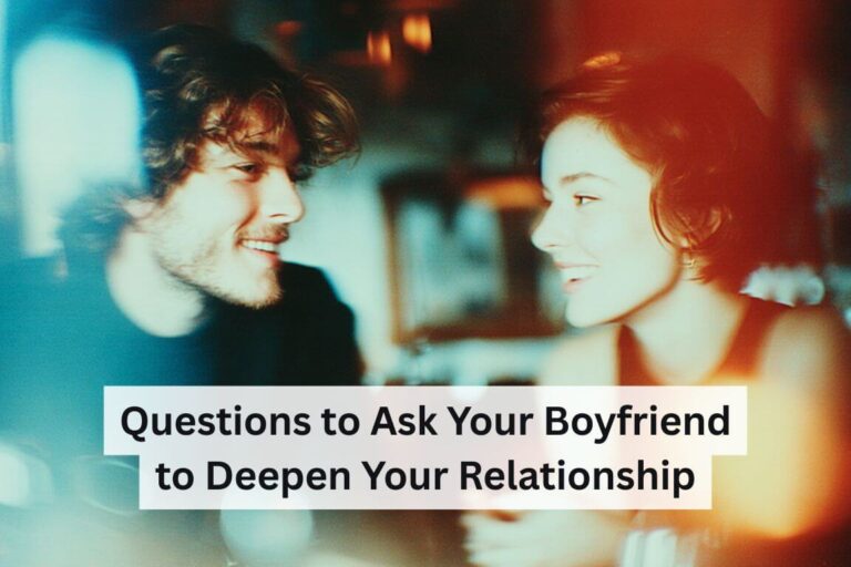 Questions to Ask Your Boyfriend to Deepen Your Relationship