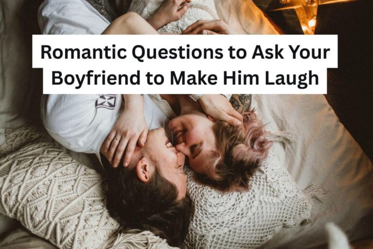 Romantic Questions to Ask Your Boyfriend to Make Him Laugh