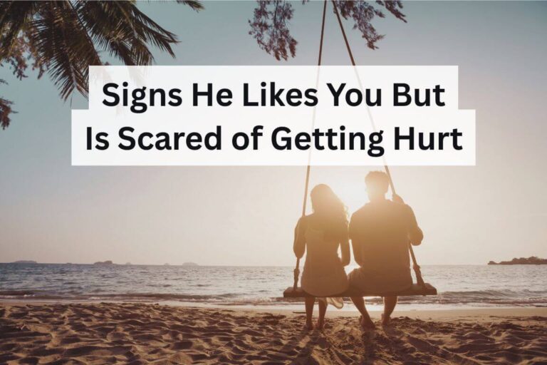 Signs He Likes You But Is Scared of Getting Hurt