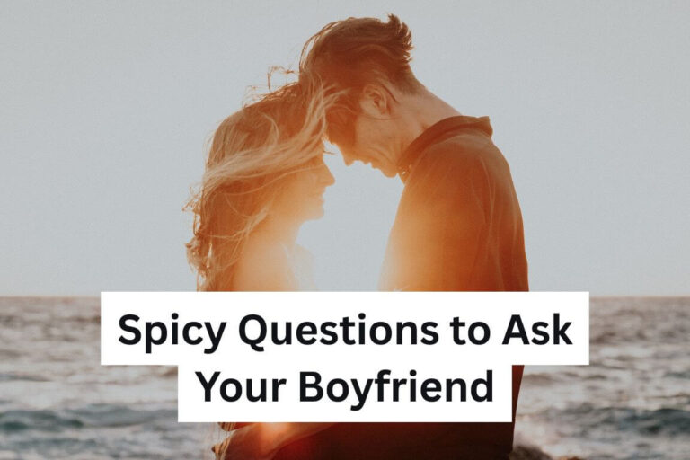 Spicy Questions to Ask Your Boyfriend
