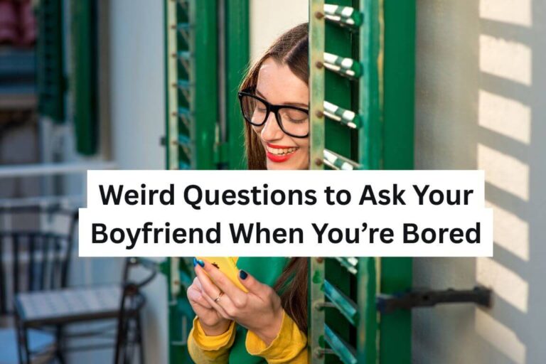 Weird Questions to Ask Your Boyfriend When You’re Bored