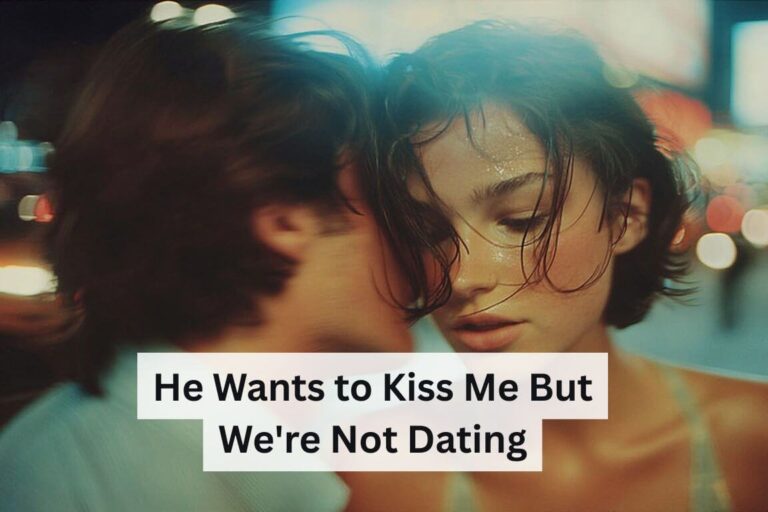 He Wants to Kiss Me But We're Not Dating