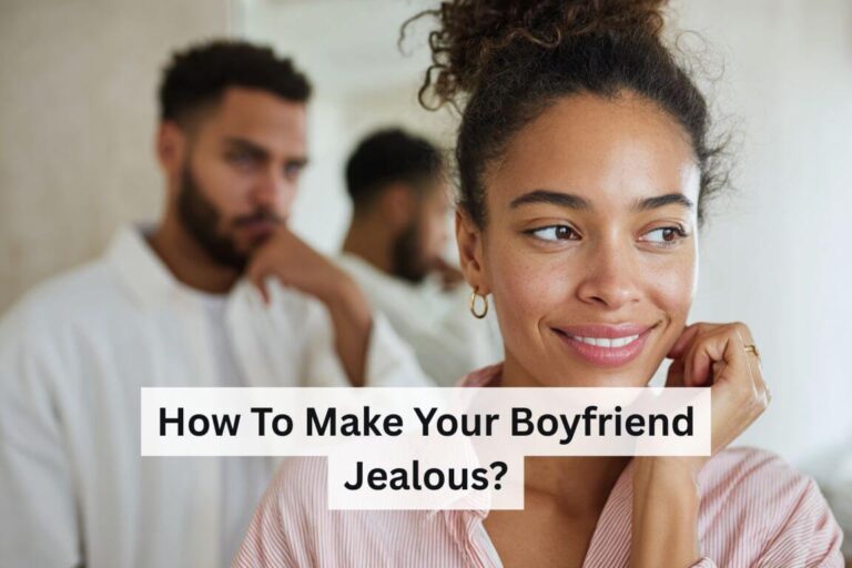 How to Make Your Boyfriend Jealous
