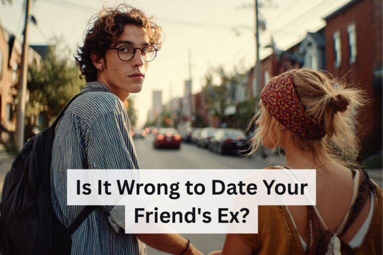 Is It Wrong to Date Your Friend's Ex
