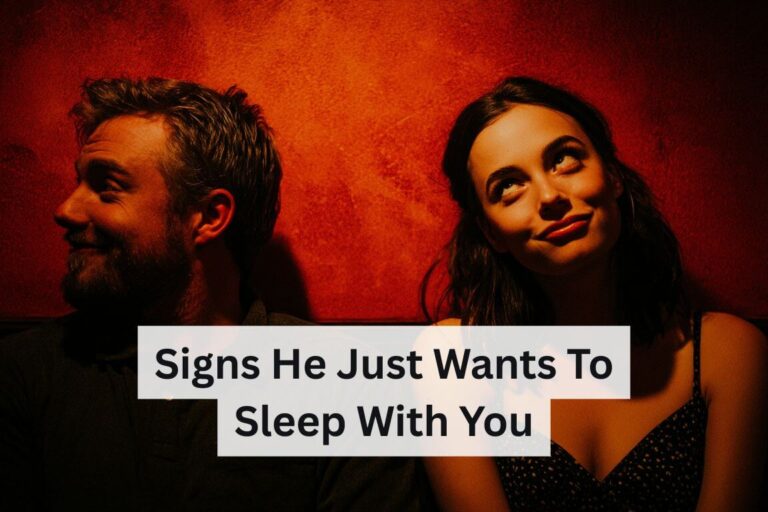 Signs He Just Wants to Sleep With You