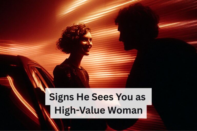 Signs He Sees You as a High-Value Woman