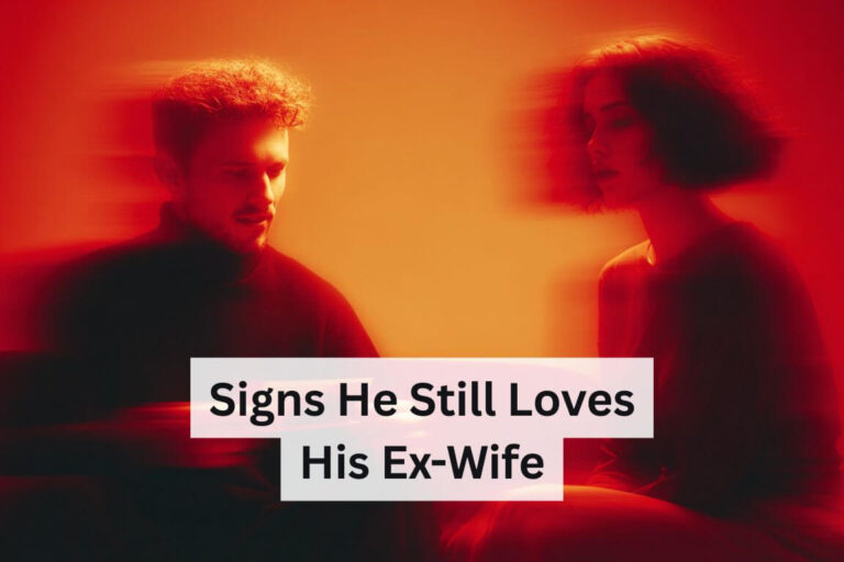 Signs He Still Loves His Ex-Wife