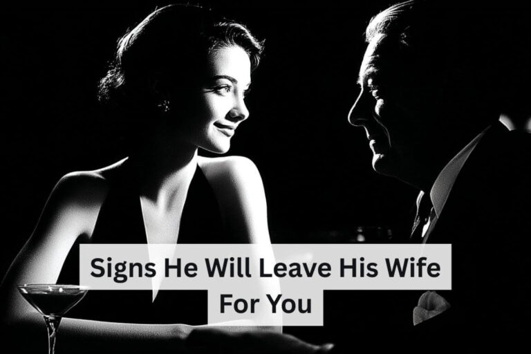 Signs He Will Leave His Wife for You