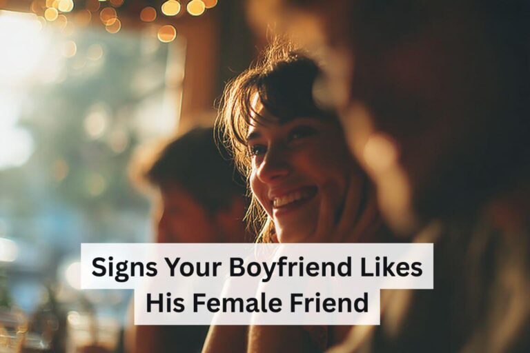 Signs Your Boyfriend Likes His Female Friend