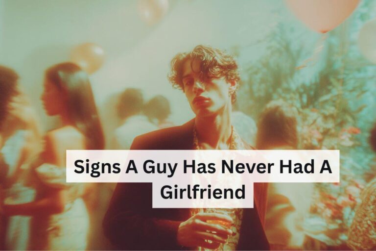 Signs a Guy Has Never Had a Girlfriend