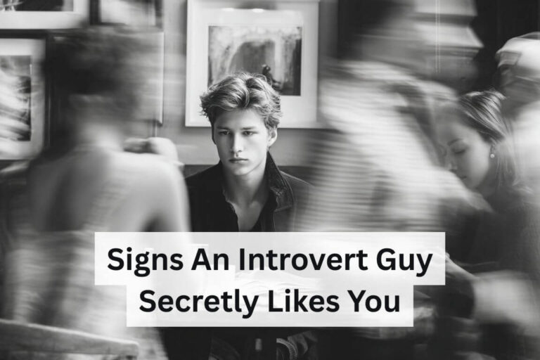 Signs an Introvert Guy Secretly Likes You
