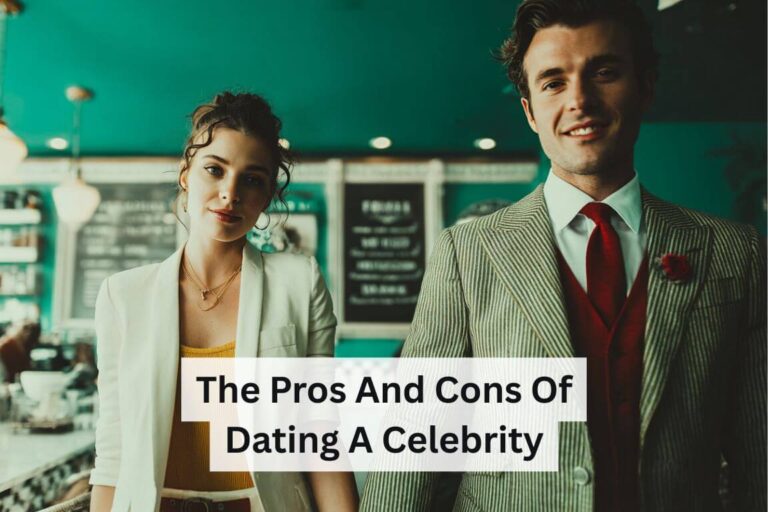 The Pros and Cons of Dating a Celebrity