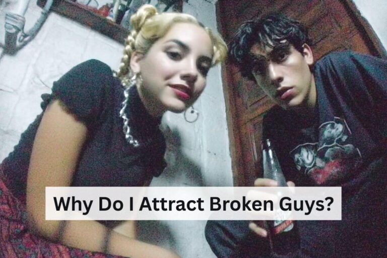 Why Do I Attract Broken Guys