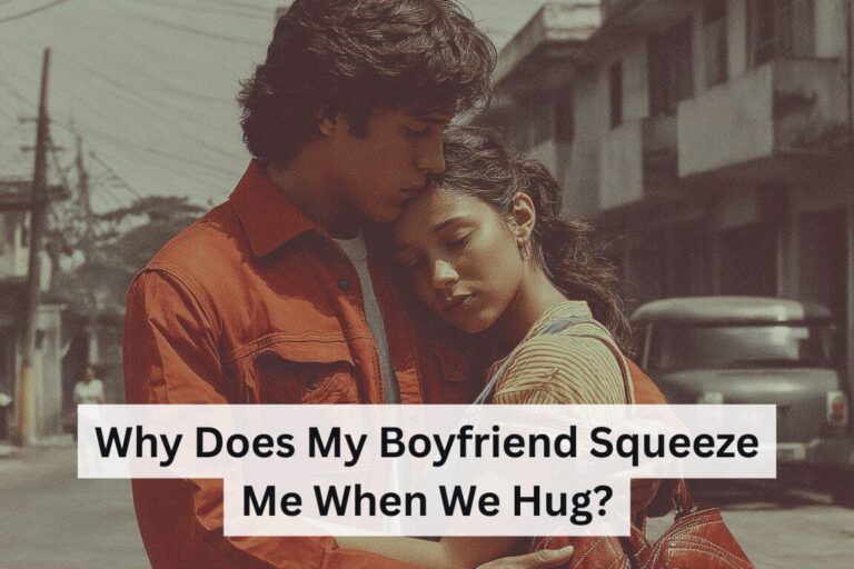 Why Does My Boyfriend Squeeze Me When We Hug
